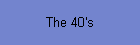 The 40's